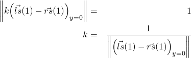 \begin{equation*}  \begin{align*} \left\| k{ \left( \vec { ls }(1) -\vec { rs }(1)  \right)  }_{ y=0 } \right\|  & = & 1 \\ k & = & \frac { 1 }{ \left\| { \left( \vec { ls }(1) -\vec { rs }(1)  \right)  }_{ y=0 } \right\|  }  \end{align*} \end{equation*}